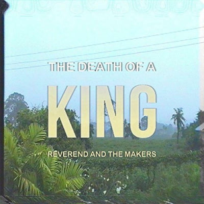REVEREND AND THE MAKERS - The Death Of A King
