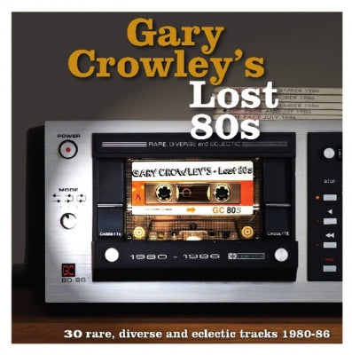 GARY CROWLEY - Lost 80s (30 Rare, Diverse And Eclectic Tracks 1980-86)