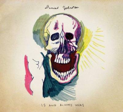 DANIEL JOHNSTON - Is And Always Was