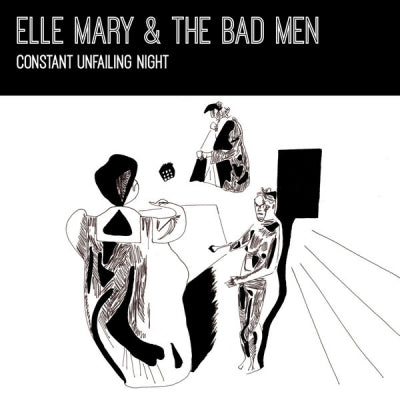 ELLE MARY & THE BAD MEN - Constant Unfailing Night