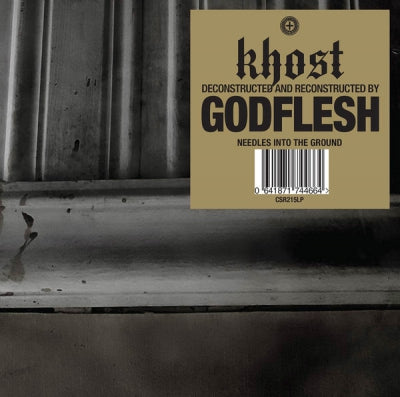 KHOST [DECONSTRUCTED AND RECONSTRUCTED BY] GODFLESH - Needles Into The Ground