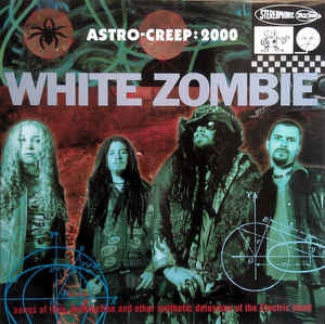 WHITE ZOMBIE - Astro-Creep: 2000 (Songs Of Love, Destruction And Other Synthetic Delusions Of The Electric Head)