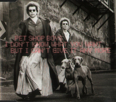 PET SHOP BOYS - I Don't Know What You Want But I Can't Give It Any More