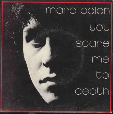 MARC BOLAN - You Scare Me To Death