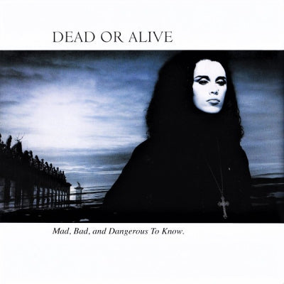 DEAD OR ALIVE - Mad, Bad And Dangerous To Know