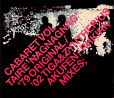 CABARET VOLTAIRE - Nag Nag Nag ('79 Original / '02 Tiga & Zyntherius Akufen / RH Kirk Mixes;)
