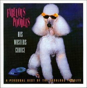 FABULOUS POODLES - His Masters Choice: A Personal Best Of The Fabulous Poodles