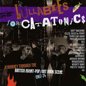 VARIOUS ARTISTS - Lullabies For Catatonics: A Journey Through The British Avant-Pop/Art Rock Scene 1967-1974
