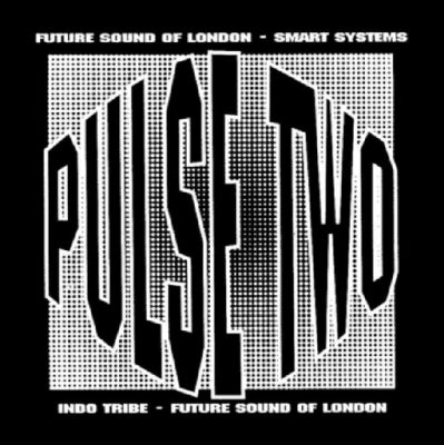FUTURE SOUND OF LONDON / SMART SYSTEMS / INDO TRIBE - Pulse Two EP