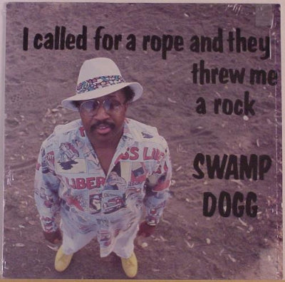 SWAMP DOGG - I Called For A Rope And They Threw Me A Rock