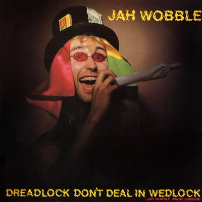 JAH WOBBLE - Dreadlock Don't Deal In Wedlock