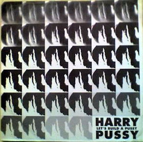 HARRY PUSSY - Let's Build A Pussy