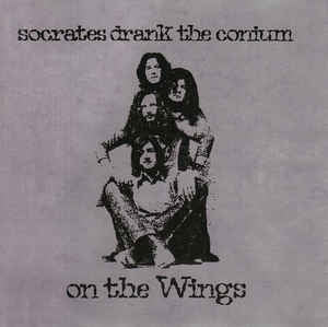 SOCRATES DRANK THE CONIUM - On The Wings