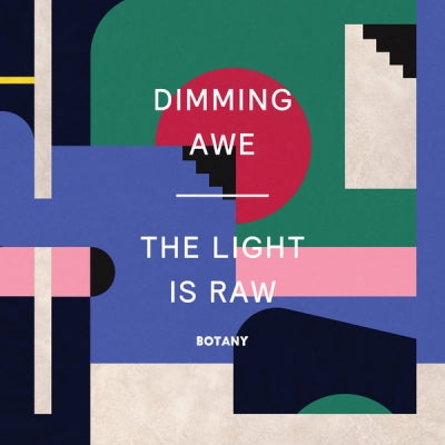 BOTANY - Dimming Awe, The Light is Raw