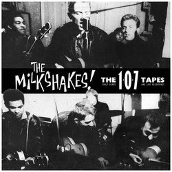 THE MILKSHAKES - The 107 Tapes