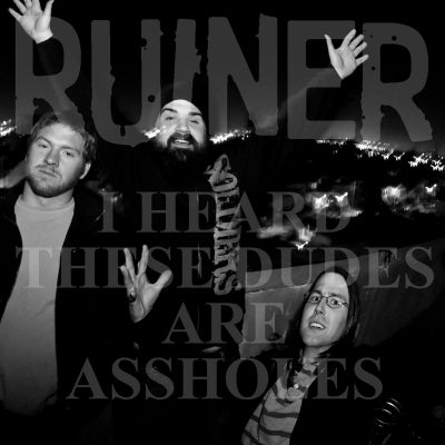 RUINER - I Heard These Dudes Are Assholes