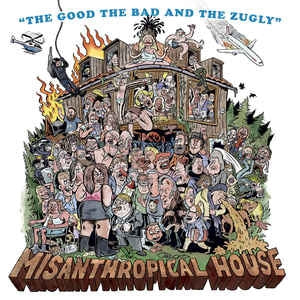 THE GOOD THE BAD AND THE ZUGLY - Misanthropical House