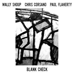 WALLY SHOUP, CHRIS CORSANO & PAUL FLAHERTY - Blank Check