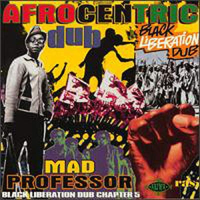 MAD PROFESSOR - Afrocentric Dub: Black Liberation Dub Chapter 5