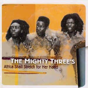 THE MIGHTY THREE'S - Africa Shall Stretch Out Her Hand