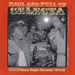 VARIOUS ARTISTS - Haul & Pull Up Selecta(Heavy Weight Dancehall 1979-1982)