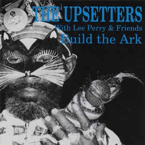 THE UPSETTERS WITH LEE PERRY & FRIENDS - Build The Ark