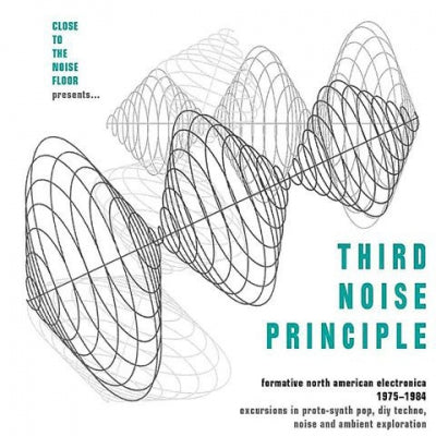 VARIOUS - Close To The Noise Floor Presents... Third Noise Principle (Formative North American Electronica 197