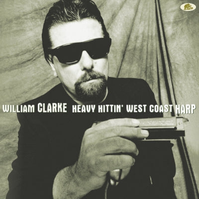 WILLIAM CLARKE  - Heavy Hittin' West Coast Harp