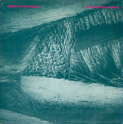 ROBERT WYATT / DISHARHI - Grass / Trade Union