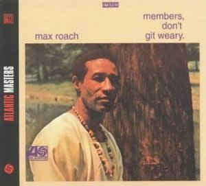 MAX ROACH - Members, Don't Git Weary