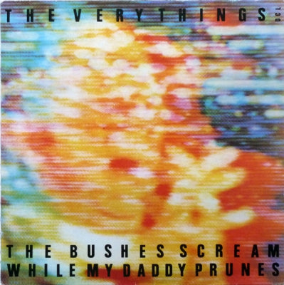 THE VERY THINGS - The Bushes Scream While My Daddy Prunes