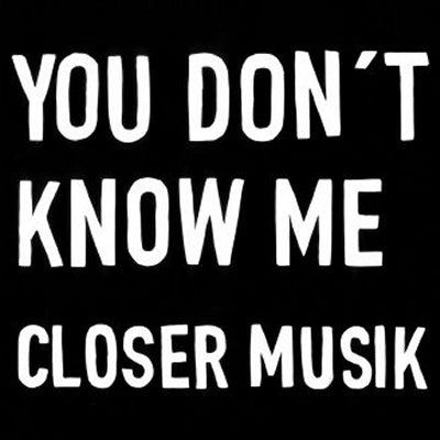 CLOSER MUSIK - You Don't Know Me / Maria