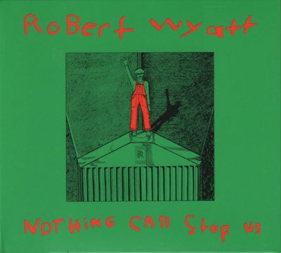 ROBERT WYATT - Nothing Can Stop Us