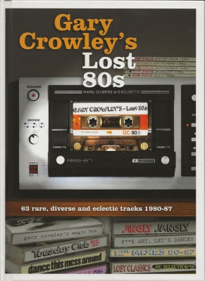 GARY CROWLEY - Lost 80s (30 Rare, Diverse And Eclectic Tracks 1980-86)