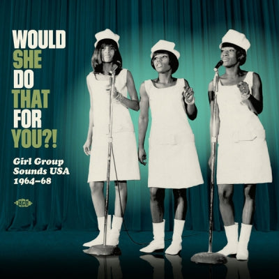 VARIOUS ARTISTS - Would She Do That For You?! Girl Group Sounds USA 1964-68