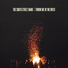 SMITH STREET BAND - Throw Me In The River
