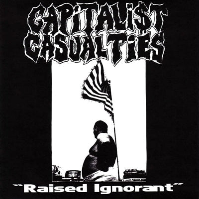 CAPITALIST CASUALTIES - Raised Ignorant