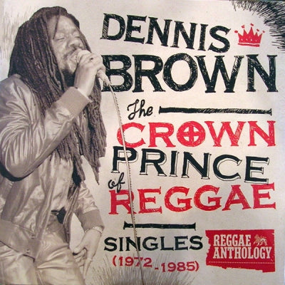 DENNIS BROWN - The Crown Prince Of Reggae: Singles (1972-1985)