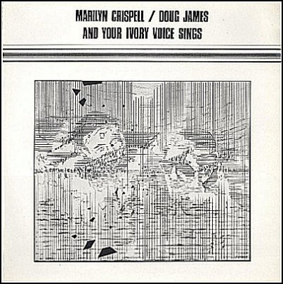 MARILYN CRISPELL / DOUG JAMES - And Your Ivory Voice Sings