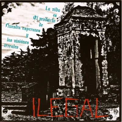 ILEGAL - La Vida Es El Producto De Nuestra Esperanza Y Las Visiónes Irreales