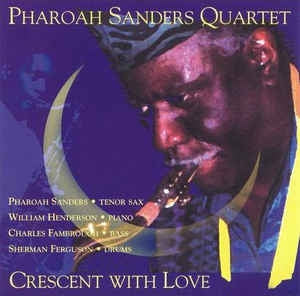PHAROAH SANDERS QUARTET - Crescent With Love