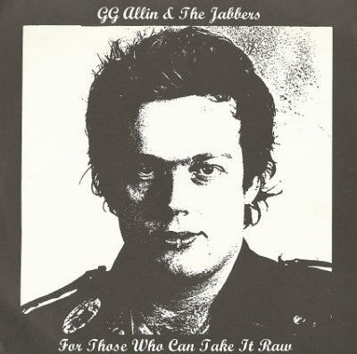 GG ALLIN & THE JABBERS - For Those Who Can Take It Raw