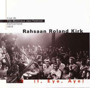 RAHSAAN ROLAND KIRK - (I, Eye, Aye) - Live At The Montreux Jazz Festival, Switzerland 1972