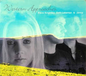 STEVE KNIGHTLEY, SETH LAKEMAN & JENNA - Western Approaches