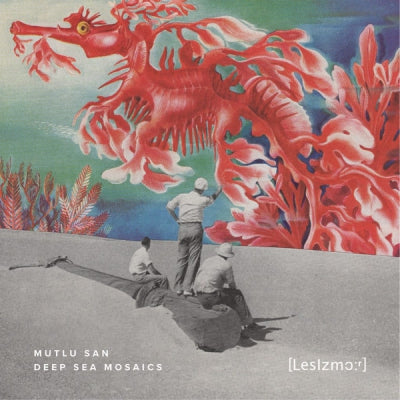 MUTLU SAN - Deep Sea Mosaics EP