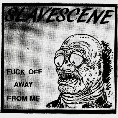 SLAVESCENE - Fuck Off Away From Me / Shit Gait