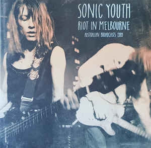 SONIC YOUTH - Riot In Melbourne - Australian Broadcasts 1989