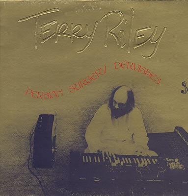 TERRY RILEY - Persian Surgery Dervishes