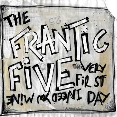 THE FRANTIC FIVE - I Need You Mine / The Very First Day