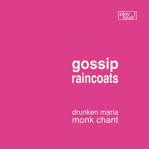 GOSSIP / RAINCOATS - Drunken Maria / Monk Chant